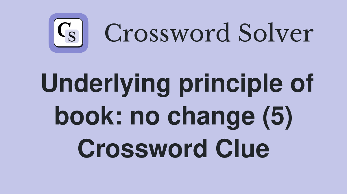Underlying principle of book: no change (5) Crossword Clue
