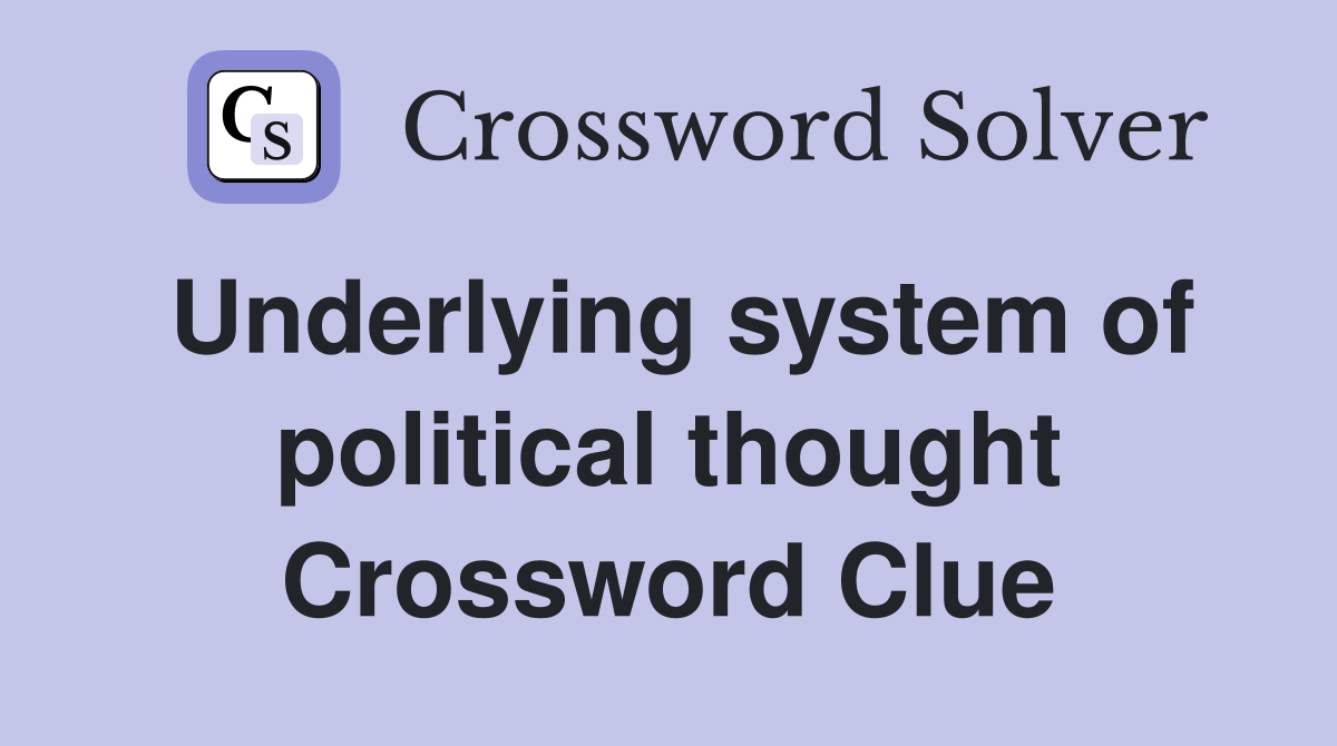 Underlying system of political thought Crossword Clue