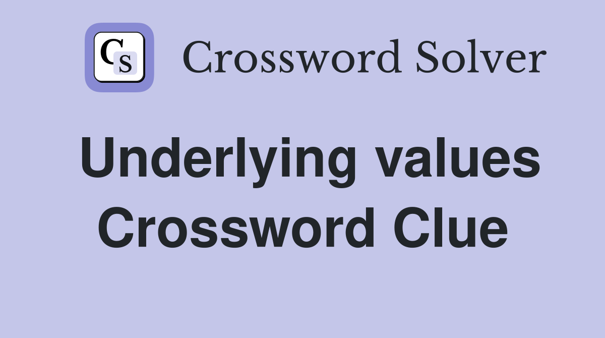 Underlying values Crossword Clue