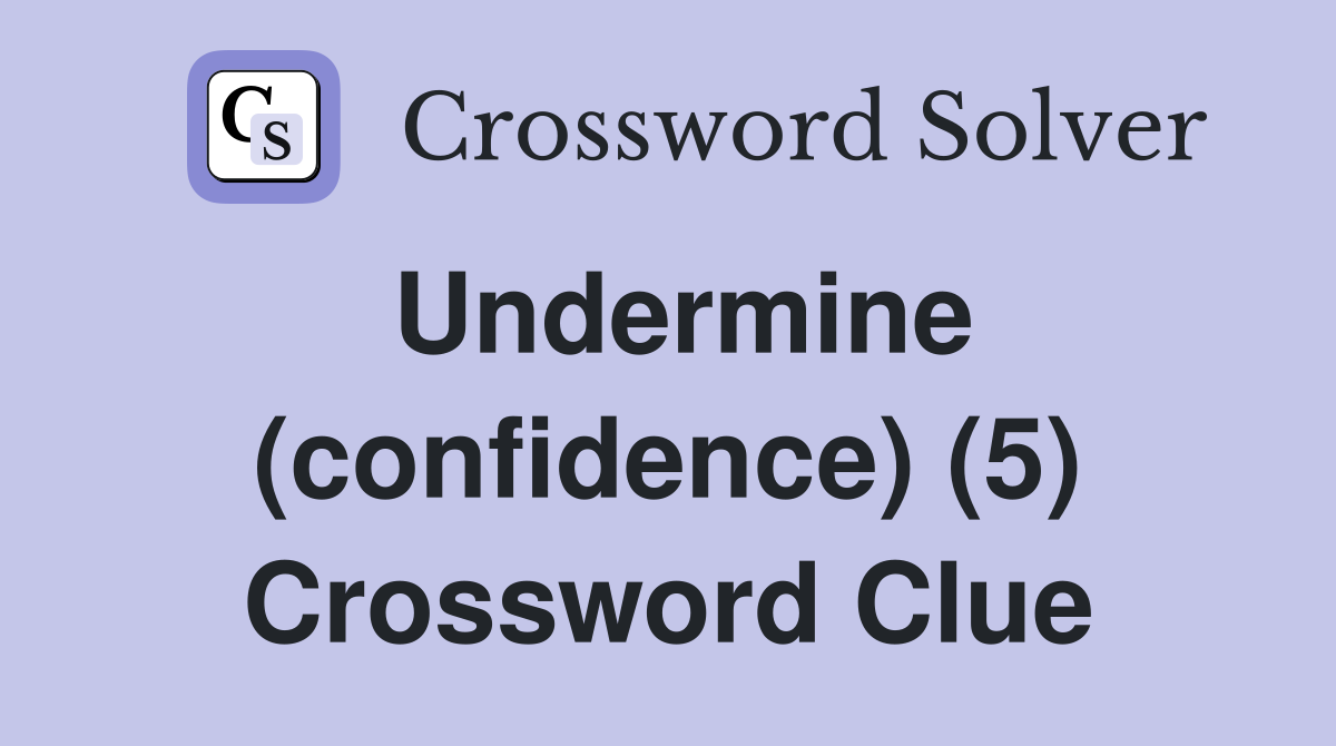 Undermine (confidence) (5) Crossword Clue