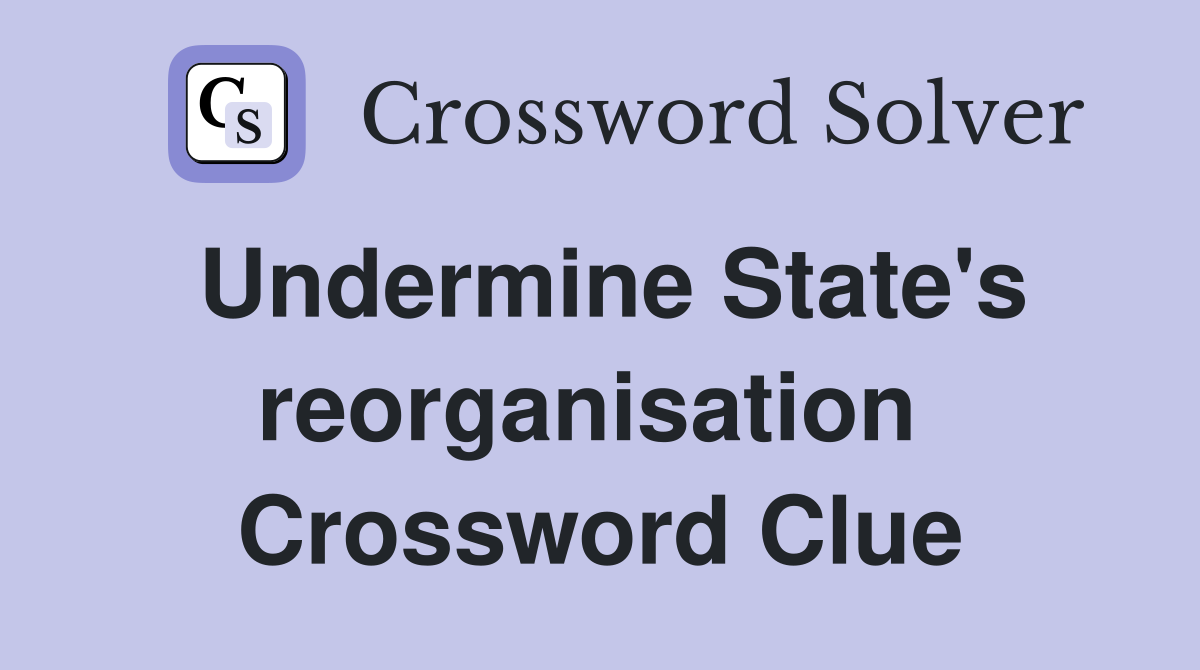 Undermine State's reorganisation  Crossword Clue
