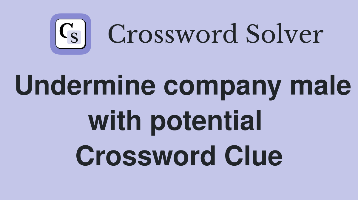Undermine company male with potential  Crossword Clue