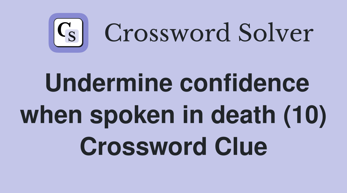 Undermine confidence when spoken in death (10) Crossword Clue