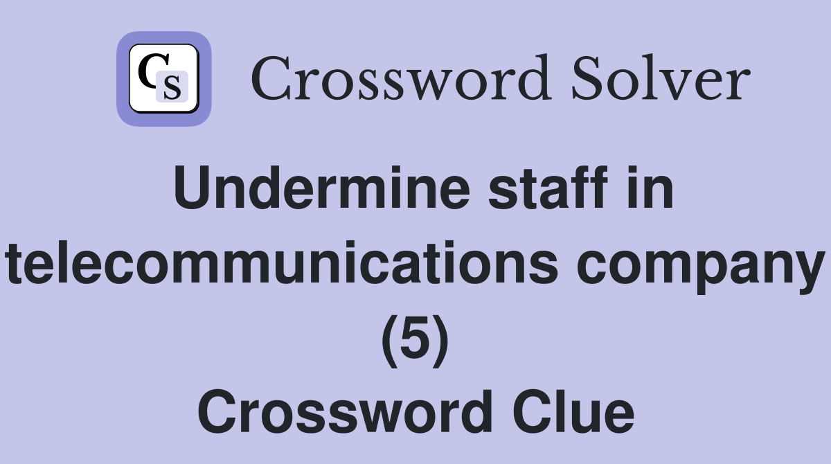 Undermine staff in telecommunications company (5) Crossword Clue