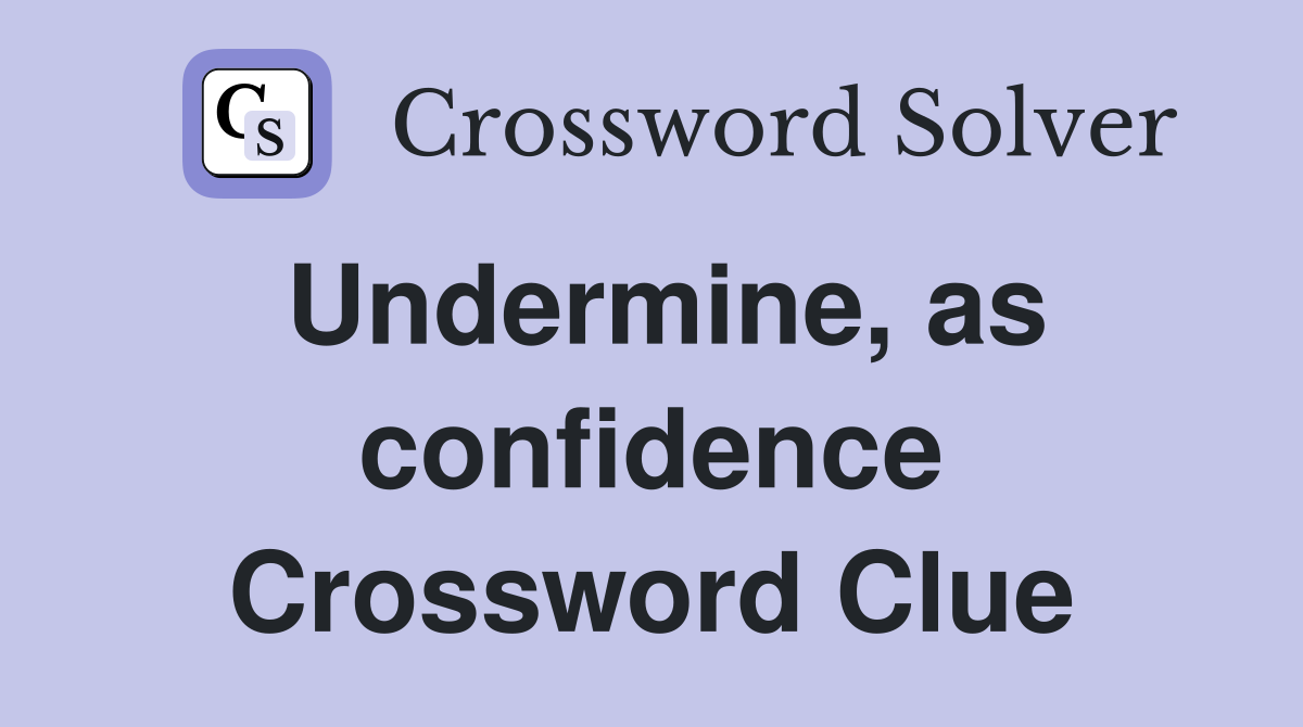 Undermine, as confidence Crossword Clue