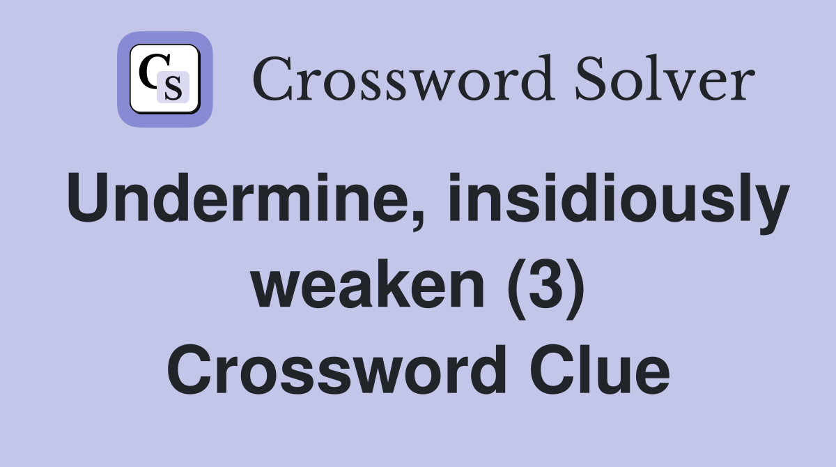 Undermine, insidiously weaken (3) Crossword Clue