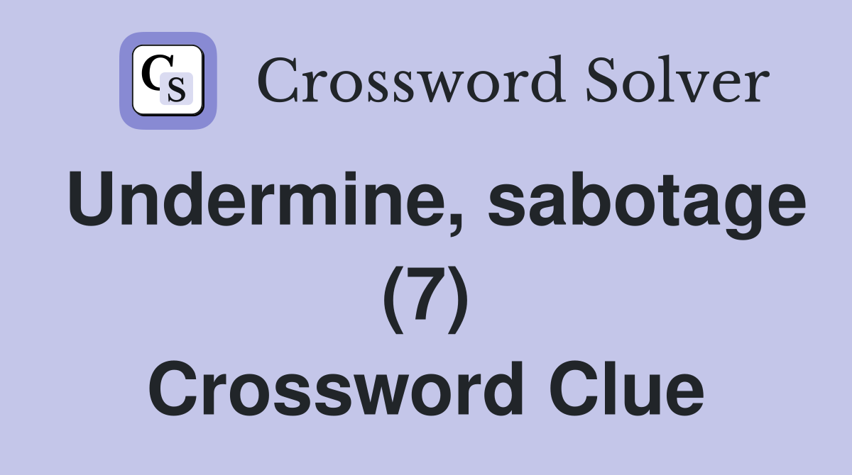 Undermine, sabotage (7) Crossword Clue