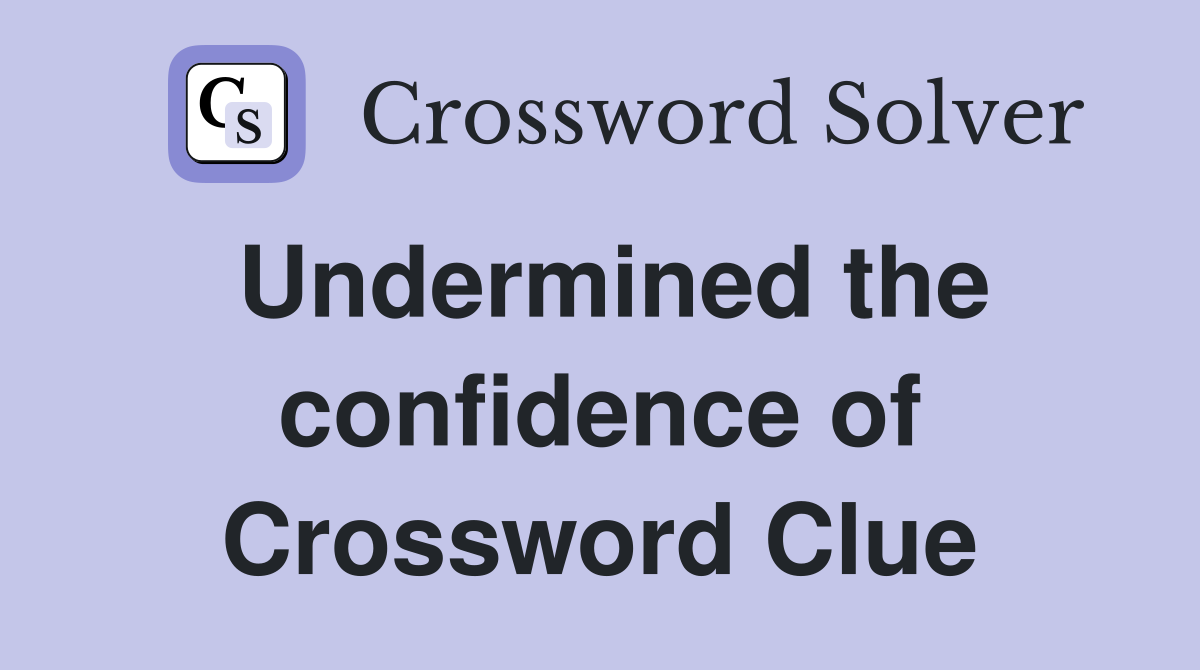 Undermined the confidence of Crossword Clue