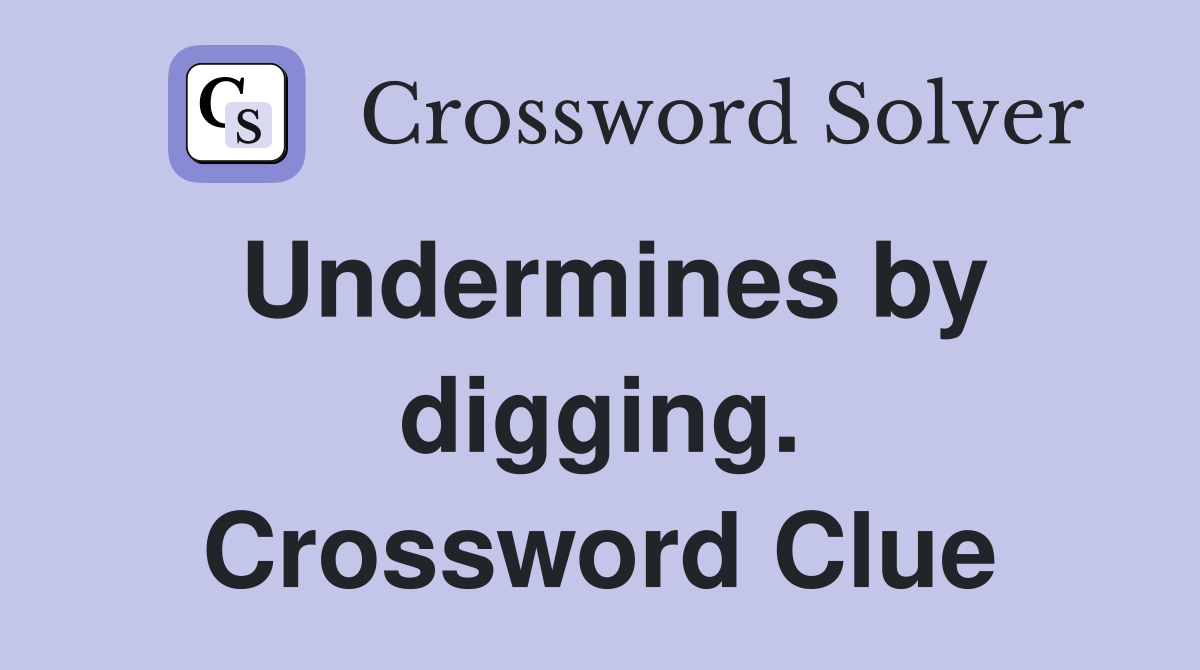 Undermines by digging. Crossword Clue