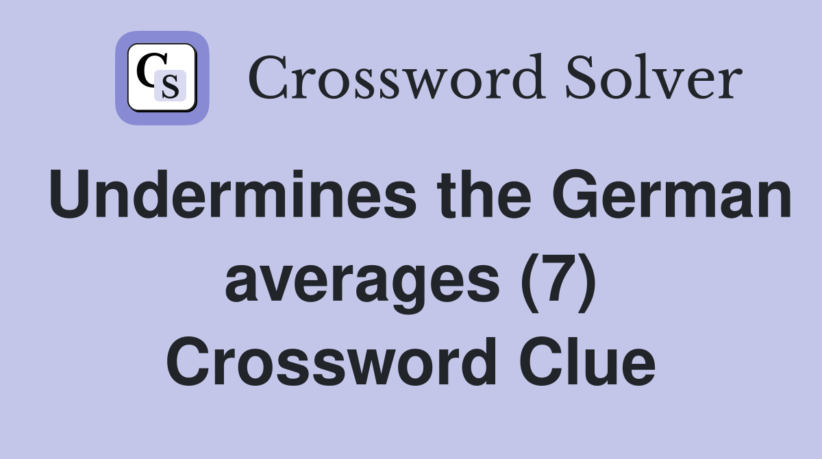Undermines the German averages (7) Crossword Clue