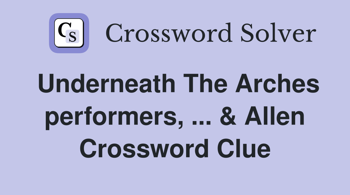 Underneath The Arches performers, ... & Allen Crossword Clue