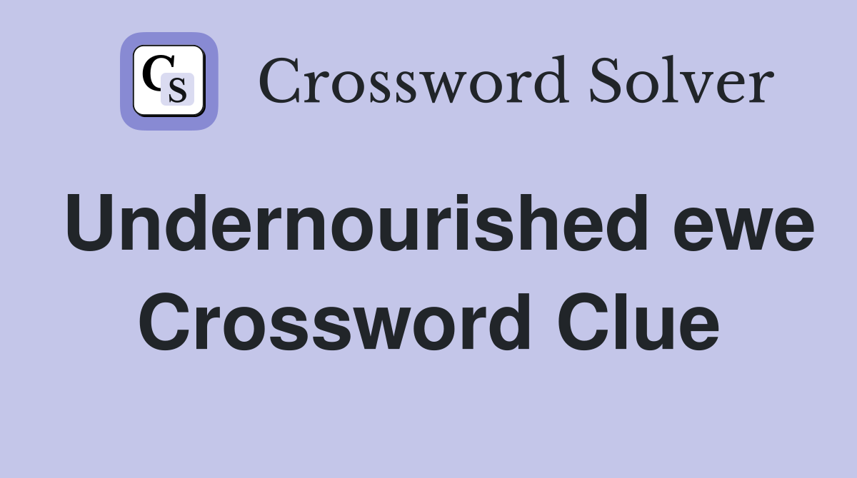 Undernourished ewe Crossword Clue