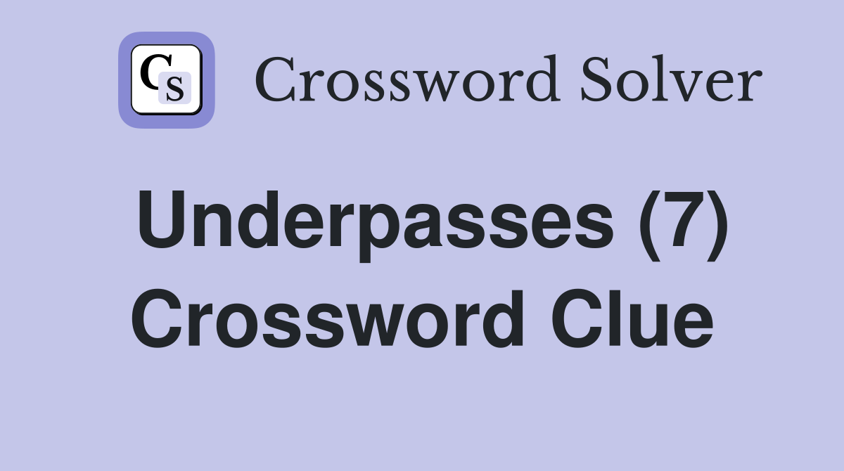 Underpasses (7) Crossword Clue