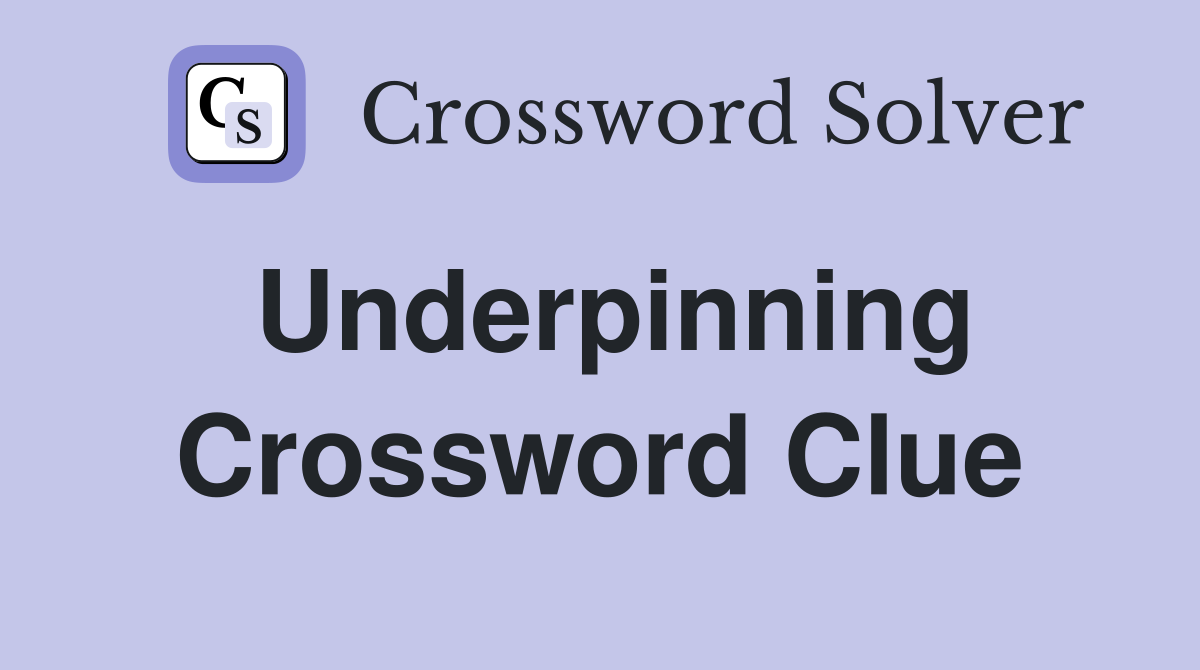 Underpinning Crossword Clue