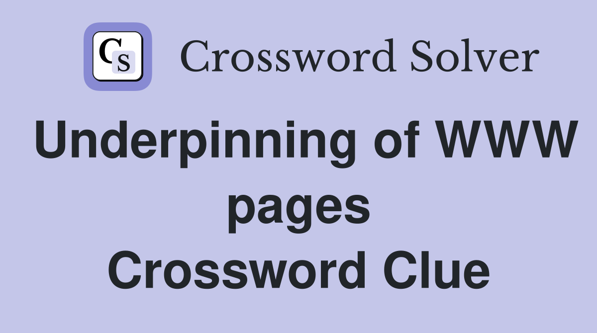 Underpinning of WWW pages Crossword Clue