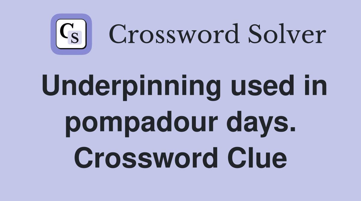 Underpinning used in pompadour days. Crossword Clue