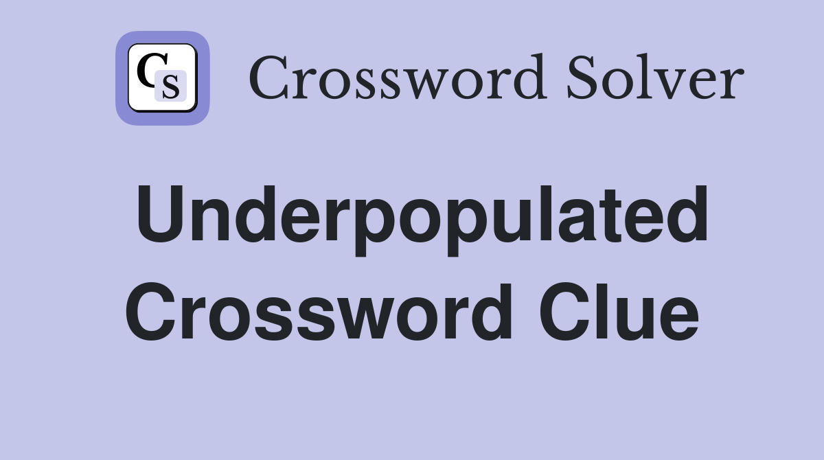 Underpopulated Crossword Clue