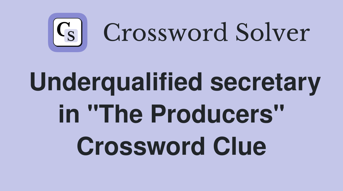 Underqualified secretary in "The Producers" Crossword Clue