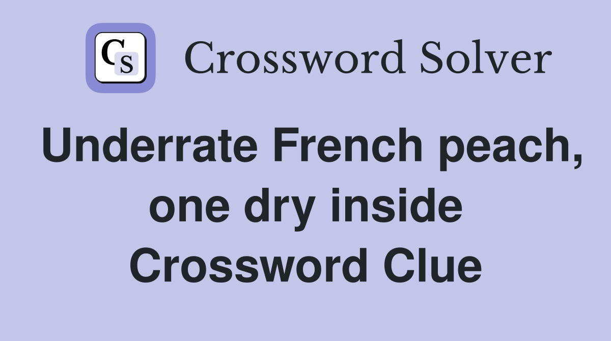 Underrate French peach, one dry inside Crossword Clue