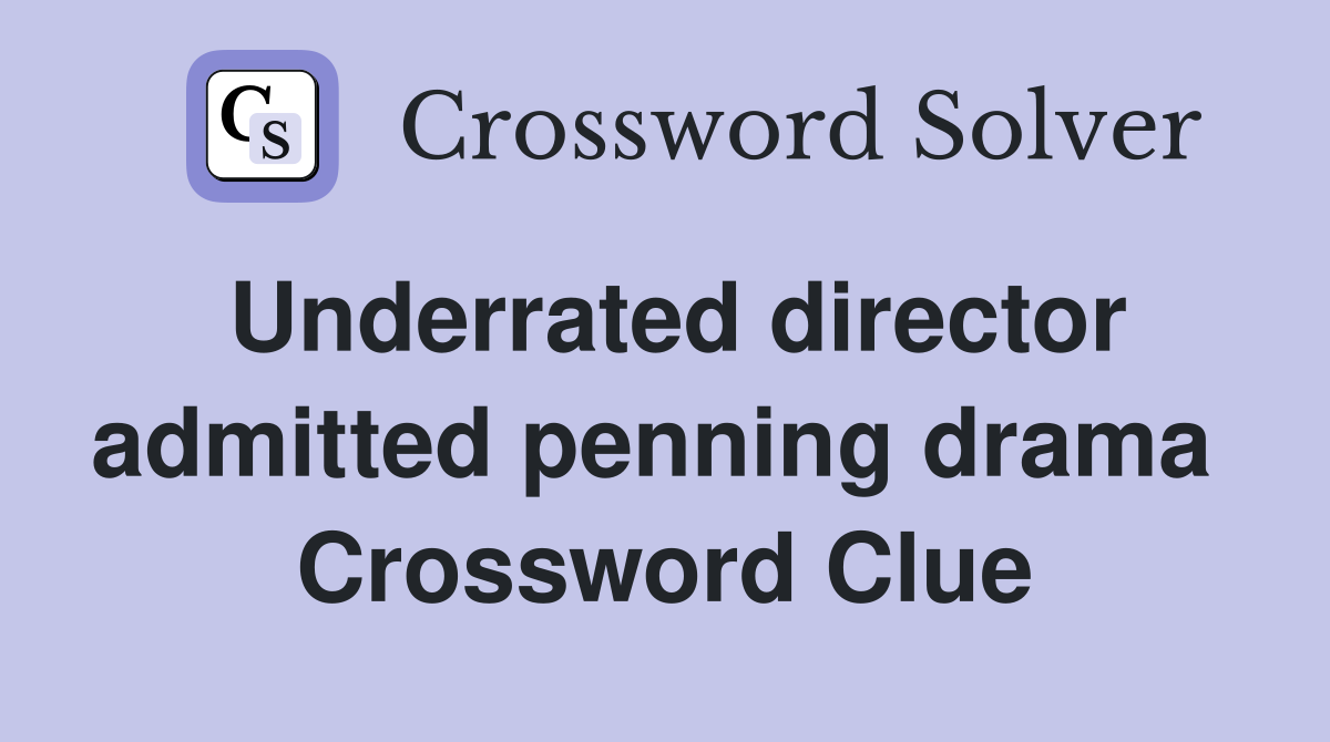Underrated director admitted penning drama  Crossword Clue