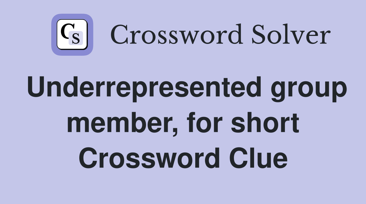 Underrepresented group member, for short Crossword Clue
