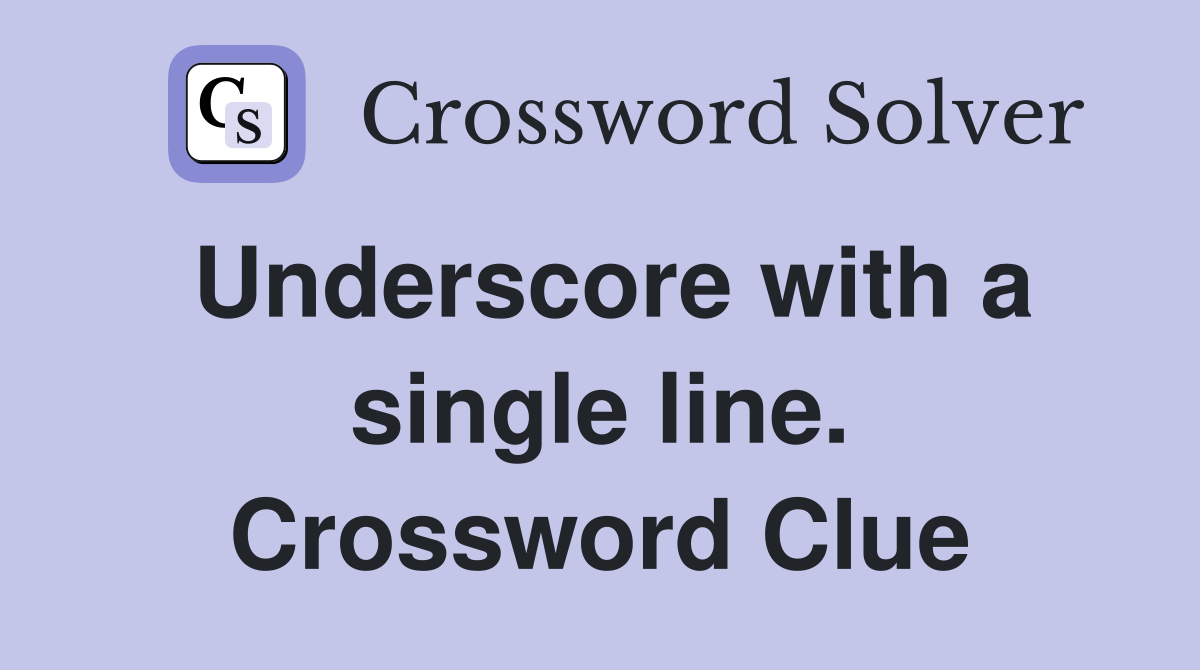 Underscore with a single line. Crossword Clue