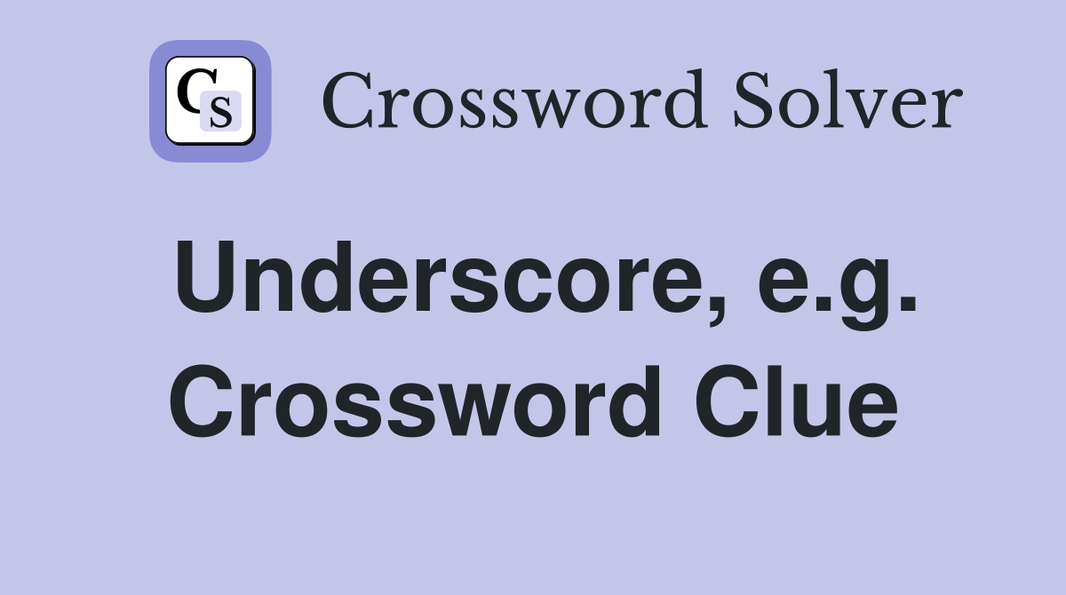 Underscore, e.g. Crossword Clue