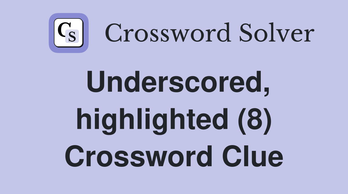 Underscored, highlighted (8) Crossword Clue