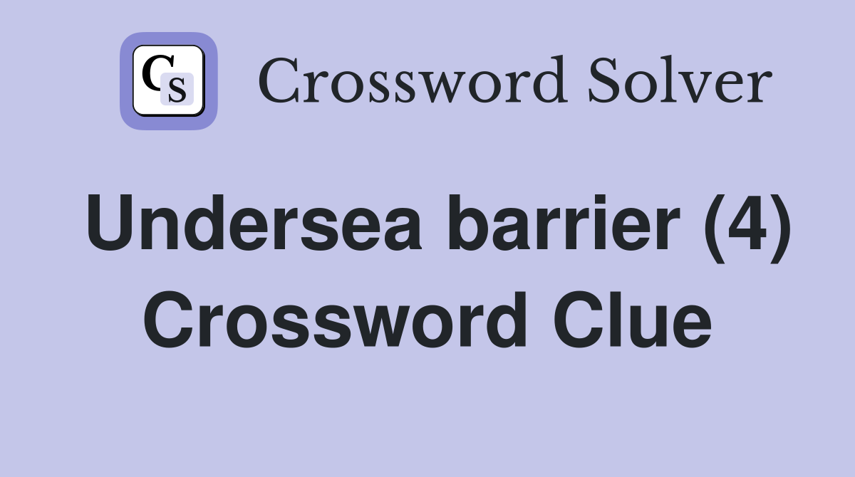 Undersea barrier (4) Crossword Clue