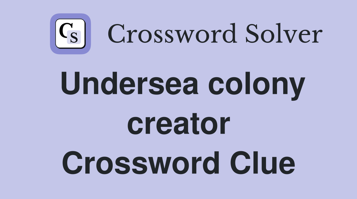 Undersea colony creator Crossword Clue