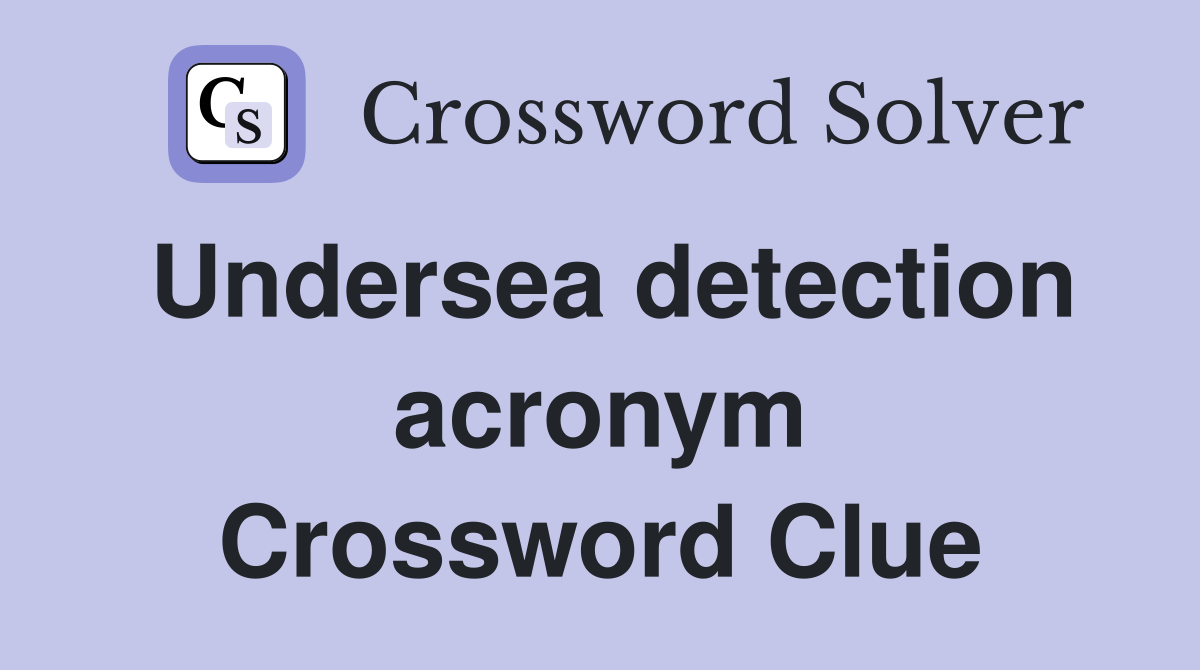 Undersea detection acronym Crossword Clue
