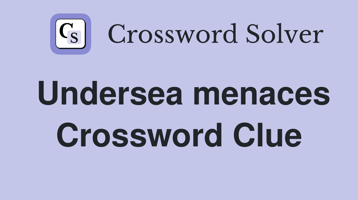 Undersea menaces Crossword Clue
