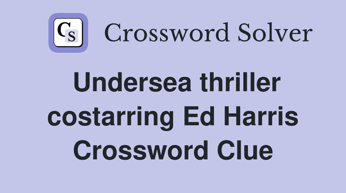 Undersea thriller costarring Ed Harris Crossword Clue