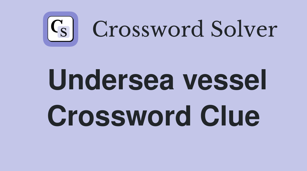 Undersea vessel Crossword Clue