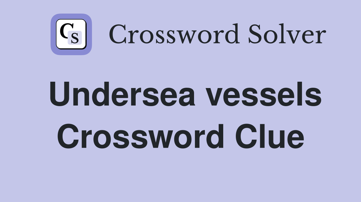 Undersea vessels Crossword Clue