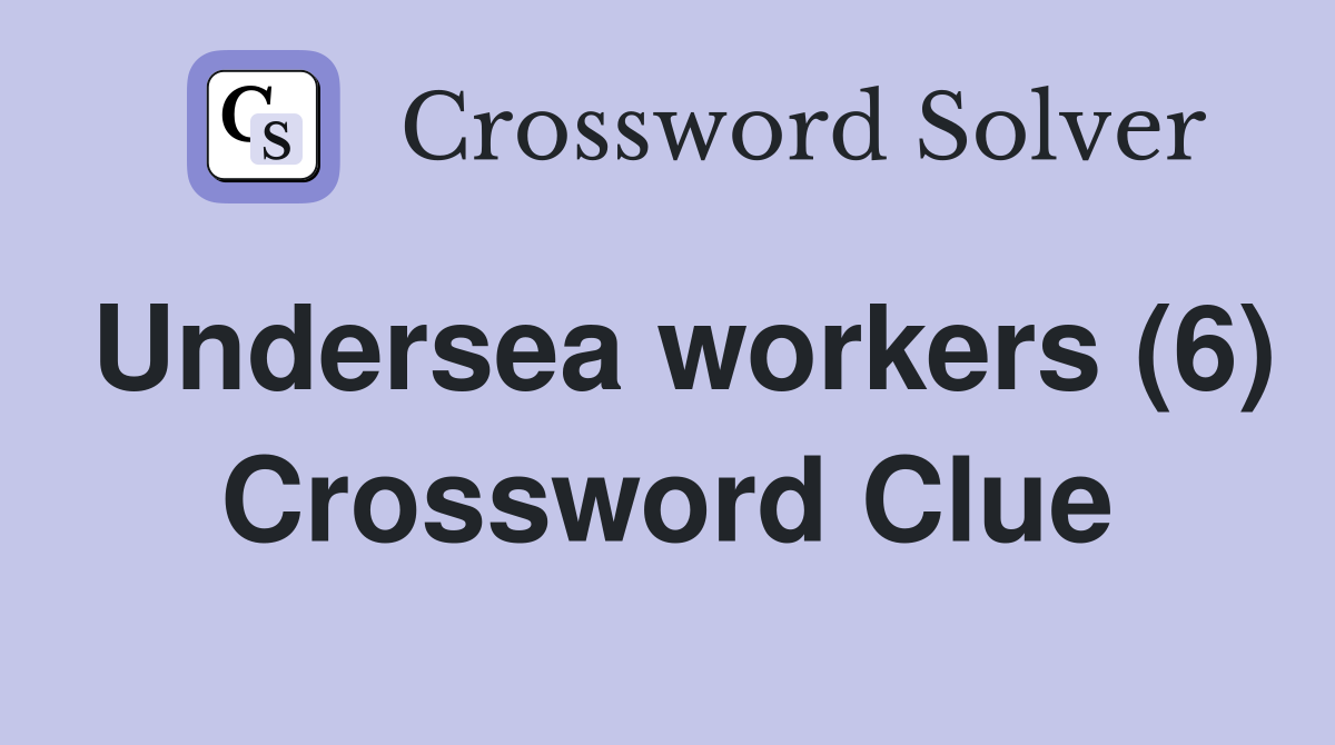 Undersea workers (6) Crossword Clue