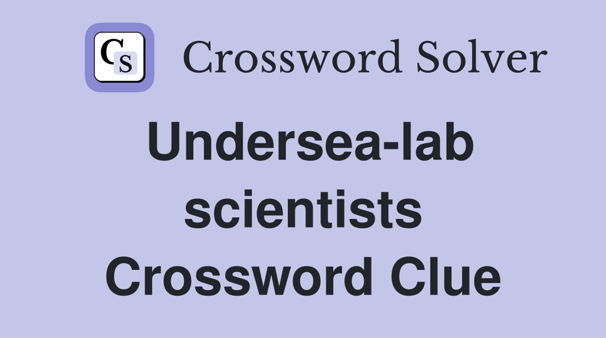 Undersea-lab scientists Crossword Clue