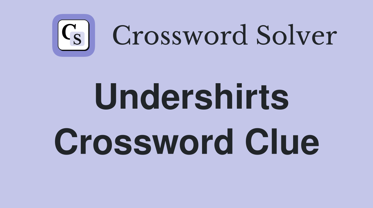 Undershirts Crossword Clue
