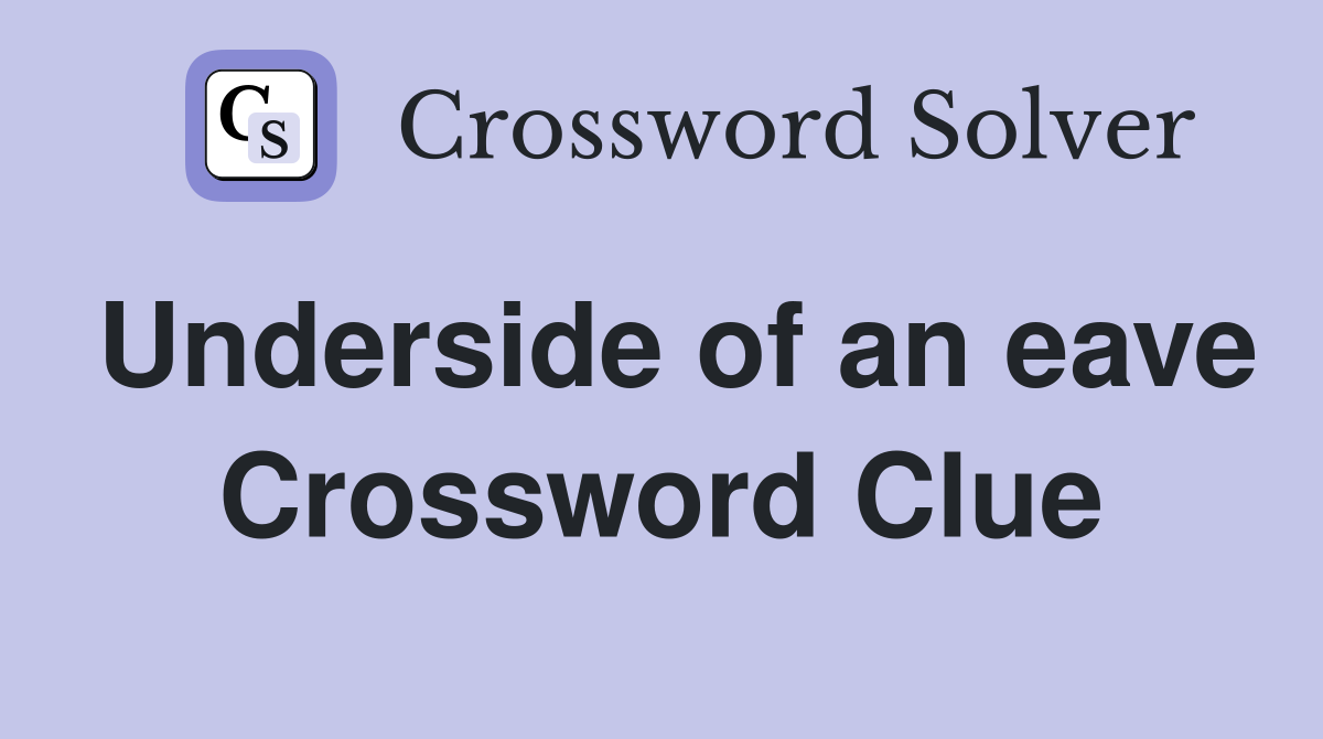 Underside of an eave Crossword Clue