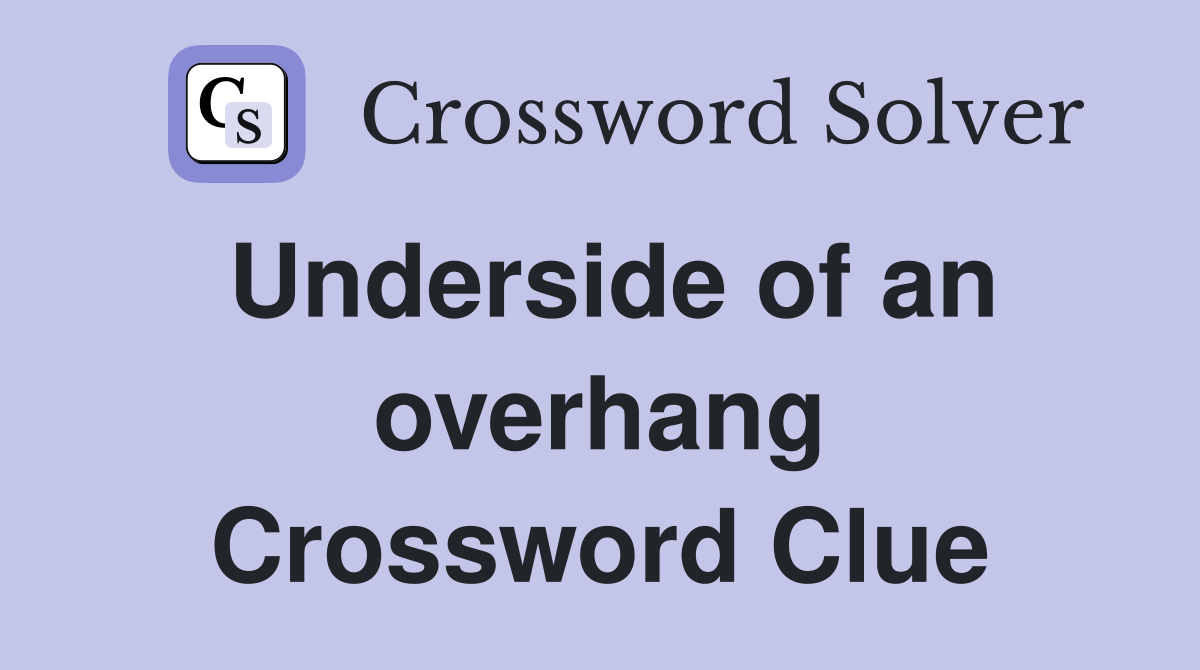 Underside of an overhang Crossword Clue