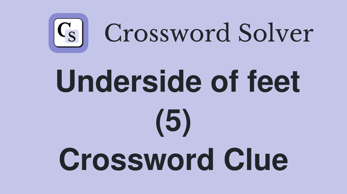 Underside of feet (5) Crossword Clue