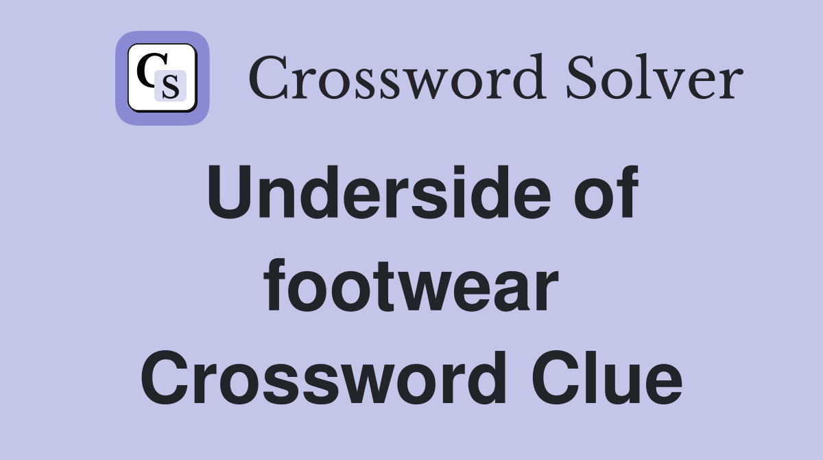 Underside of footwear Crossword Clue