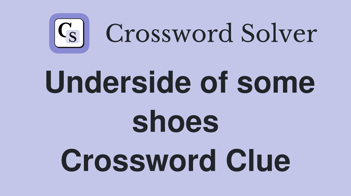 Underside of some shoes Crossword Clue