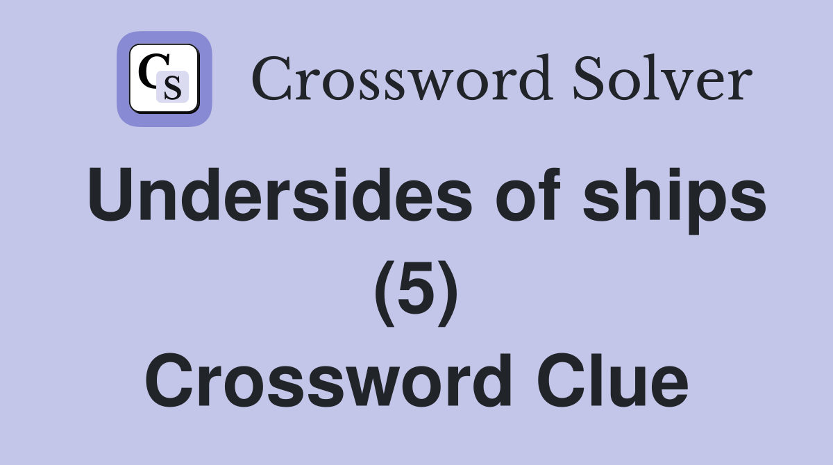 Undersides of ships (5) Crossword Clue
