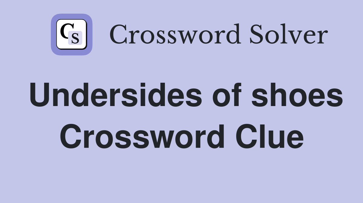 Undersides of shoes Crossword Clue