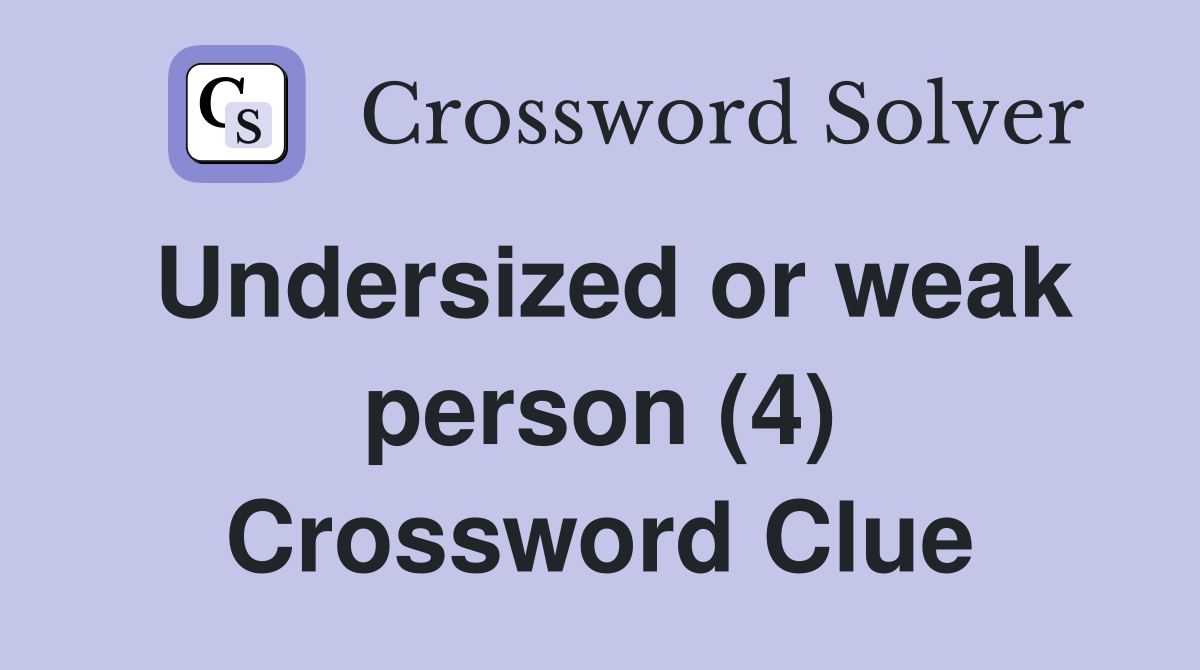Undersized or weak person (4) Crossword Clue