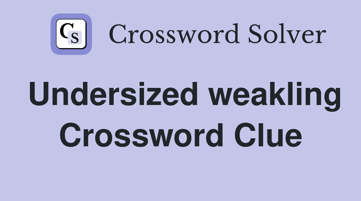 Undersized weakling Crossword Clue