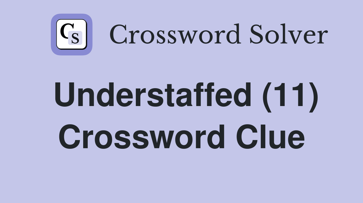 Understaffed (11) Crossword Clue