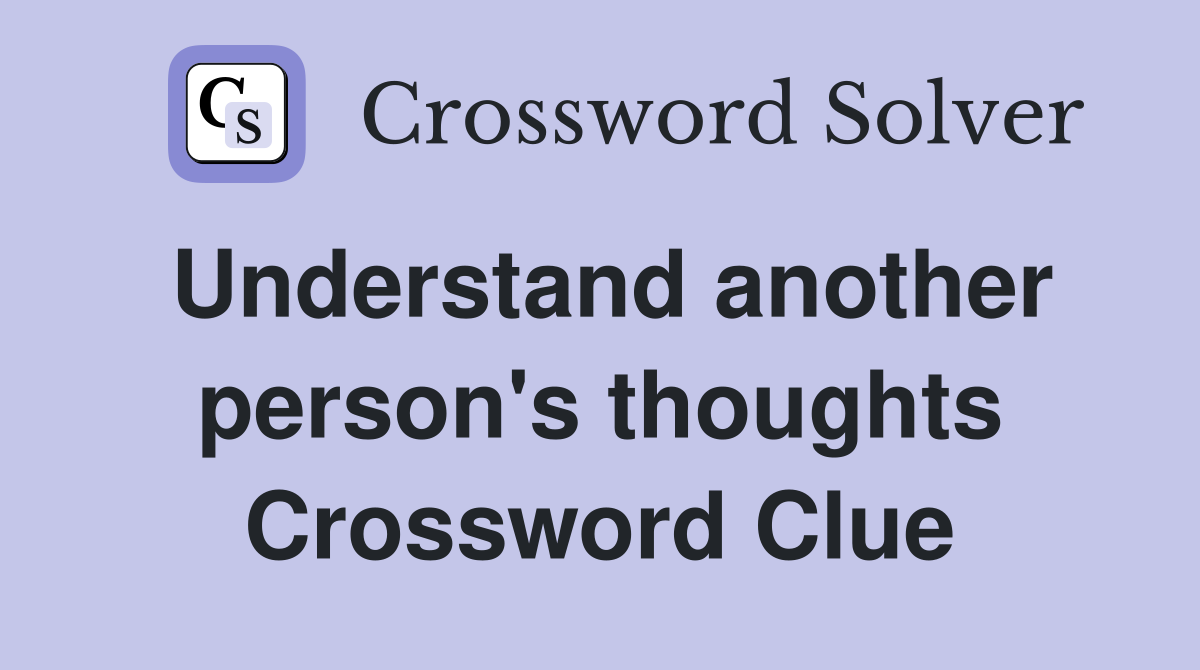 Understand another person's thoughts Crossword Clue