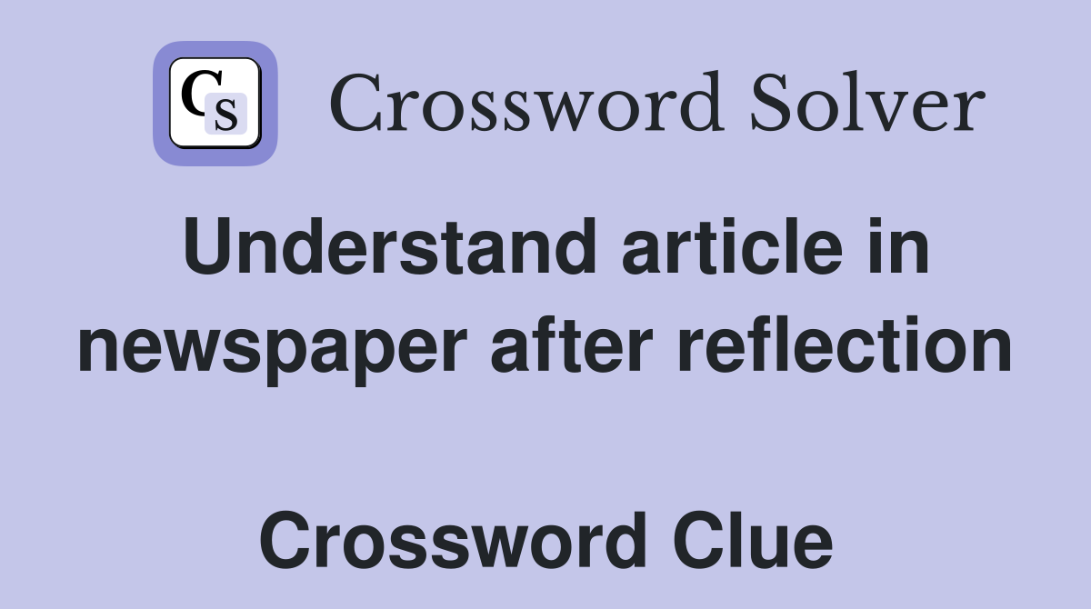 Understand article in newspaper after reflection  Crossword Clue